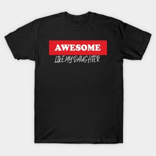 awesome like my daughter T-Shirt